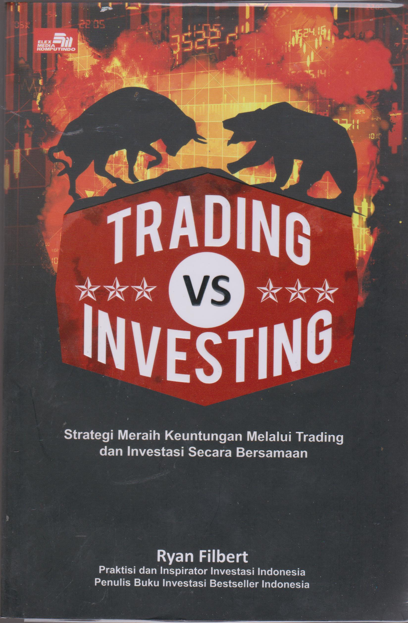 Trading vs investin : rahasia meraih keuntungan jangka pendek dan jangka panjang / ditulis oleh Ryan Filbert