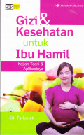 GIZI & KESEHATAN UNTUK IBU HAMIL :
KAJIAN TEORI & APLIKASINYA