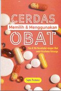 CERDAS MEMILIH OBAT 
MEMILIH & MENGGUNAKAN OBAT 
TRIP & TRIK BERSAHABAT DENGAN OBAT UNTUK KESEHATAN KELUARGA