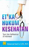 Etika Hukum Kesehatan :
teori dan Aplikasinya di Indonesia