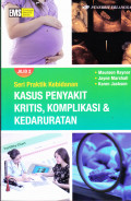 JILID 2 : SERI PRAKTIK KEBIDANAN :KASUS PENYAKIT KRITIS, KOMPLIKASI & KEDARURATAN