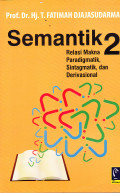 Semantik 2 : Relasi Makna Paradigmatik, Sintagmatik, Derivasional /Fatimah Djajasudarma