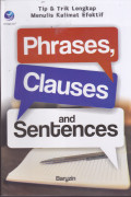 TIP & TRIK LENGKAP MENULIS KALIMAT EFEKTIF: PHARASES, CLAUSES AND SENTENCES
