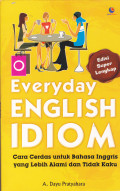 EVERYDAY ENGLISH IDIOM : cara cerdas untuk  bahasa inggris yang lebih alami dan tidak kaku