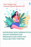 NTERVENSI NON FARMAKOLOGI UNTUK PENINGKATAN PRODUKSI DAN EJEKSI ASI PADA IBU POST PARTUM