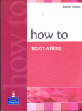 HOW TO TEACH WRITING