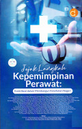 Buku Jejak Langkah Kepemimpinan Perawat: Kontribusi dalam Membangun Kesehatan Negeri