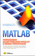 MATLAB : PEMOGRAMAN DALAM PEMECAHAN MASALAH DI BIDANG PEREKAYASAAN