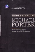 UNDERSTANDING MICHAEL PORTER : PANDUAN PALING PENTING TENTANG KOMPETISI DAN STRATEGIS