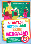 STRATEGI  METODE DAN TEKNIK MENGAJAR : MENCIPTAKAN KETRAMPILAN MENGAJAR SECARA EFEKTIF & EDUKATIF
