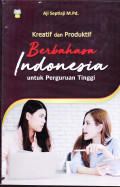 KREATIF & PRODUKTIF BERBAHASA INDONESIA UNTUK PERGURUAN TINGGI
