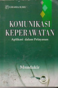 Komunikasi Keperawatan Aplikasi Dalam Pelayanan