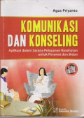 Komunikasi dan Konseling : Aplikasi dalam Sarana Pelayanan Kesehatan Untuk Perawat dan Bidan