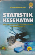 Statistik Kesehatan : Belajar mudah teknik analisis dalam penelitian kesehatan (Plus Aplikasi Software SPSS)