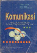 Komunikasi untuk Kesehatan dan Perubahan Perilaku = Communication for Health and Behavior Change