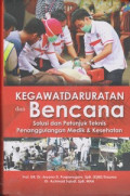 Kegawatdaruratan dan Bencana : Solusi dan Petunjuk Teknis Penanggulangan Medik & Kesehatan