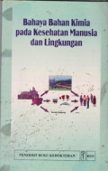 Bahaya Bahan Kimia pada Kesehatan Manusia dan Lingkungan = Hazardous Chemicals in Human and Environmental Health