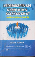 Kepemimpinan Kesehatan Masyarakat : Aplikasi dalam Praktik = Public Health Leadership: Putting Principles Into Practice