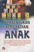 Pembentukan Kepribadian Anak : Peran Moral, Intelektual, Emosional, dan Sosial Sebagai Wujud Integritas Membangun Jati Diri