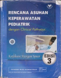 Rencana Asuhan Keperawatan Pediatrik Dengan Clinical Pathways = Pediatric Care Planning : Now With Clinical Pathways