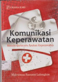 Komunikasi Keperawatan : metode berbicara asuhan keperawatan, Cetakan pertama