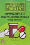 Ketrampilan Penatalaksanaan Obat Untuk Perawat = Student Survival Skilss: Medicine Management Skills for Nurses